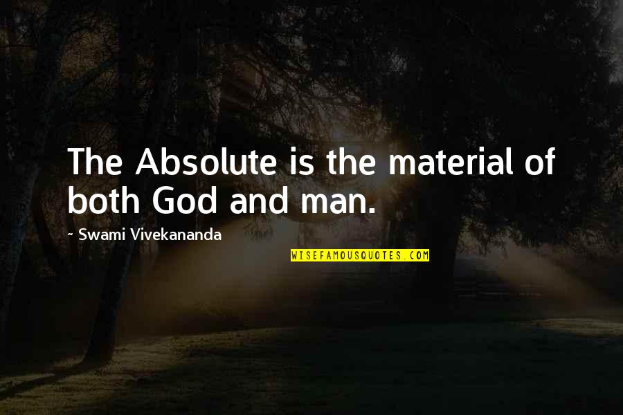 Teddy Roosevelt Corporations Quotes By Swami Vivekananda: The Absolute is the material of both God