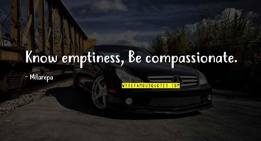 Teddy Roosevelt Progressive Quotes By Milarepa: Know emptiness, Be compassionate. Teddy Roosevelt Progressive Quotes By Milarepa: Know emptiness, Be compassionate.