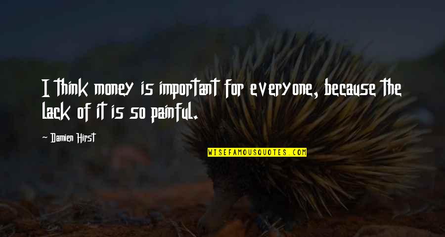 Teddy Roosevelt Square Deal Quotes By Damien Hirst: I think money is important for everyone, because