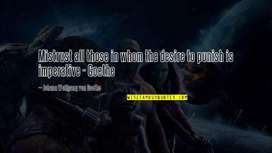 Teddy Roosevelt Wilderness Quotes By Johann Wolfgang Von Goethe: Mistrust all those in whom the desire to
