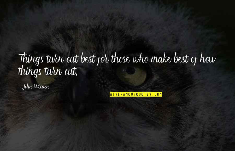 Teddy Stand By Me Quotes By John Wooden: Things turn out best for those who make