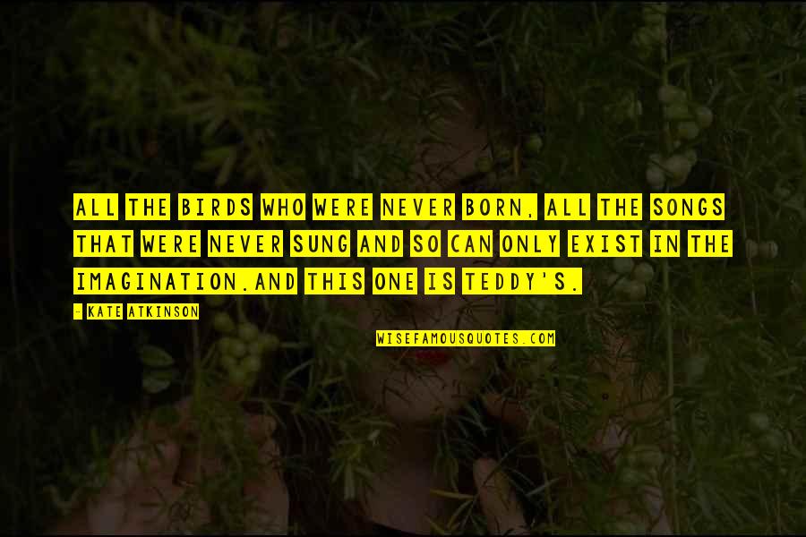 Teddy Todd Quotes By Kate Atkinson: All the birds who were never born, all Teddy Todd Quotes By Kate Atkinson: All the birds who were never born, all