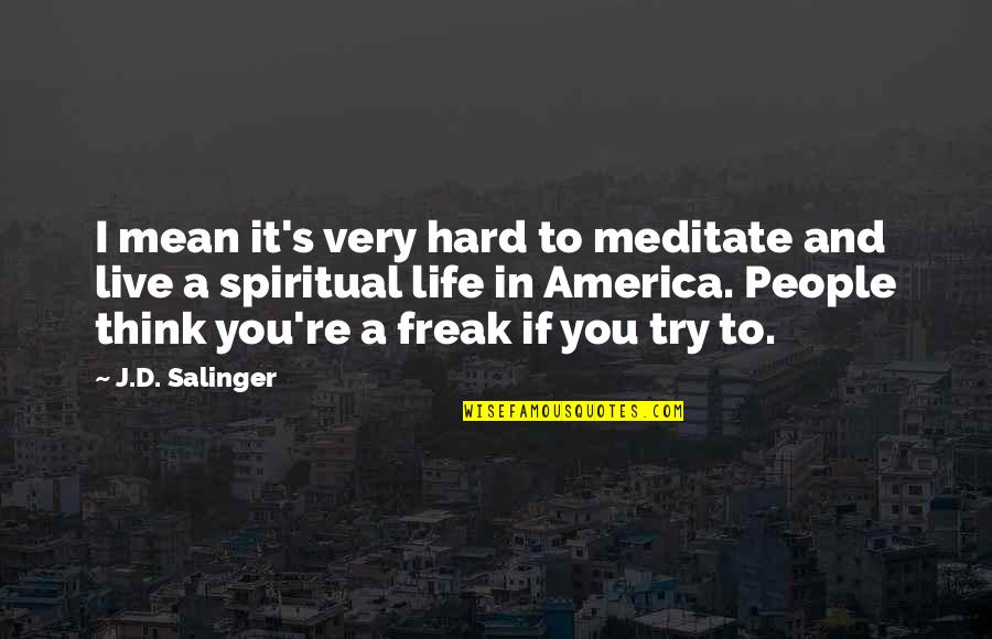 Teddy's Quotes By J.D. Salinger: I mean it's very hard to meditate and Teddy's Quotes By J.D. Salinger: I mean it's very hard to meditate and
