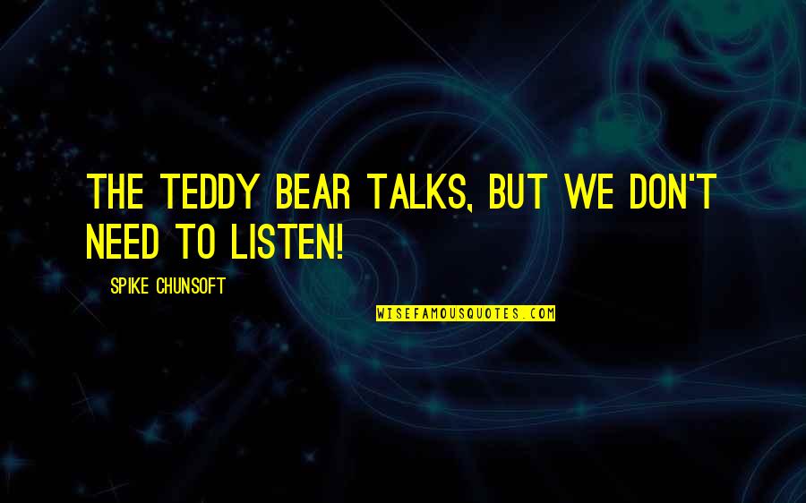 Teddy's Quotes By Spike Chunsoft: The teddy bear talks, but we don't need