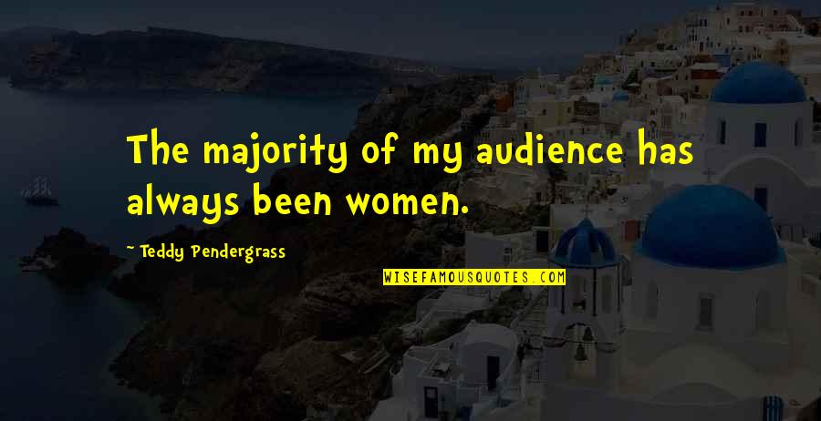 Teddy's Quotes By Teddy Pendergrass: The majority of my audience has always been Teddy's Quotes By Teddy Pendergrass: The majority of my audience has always been