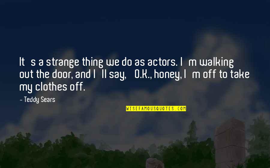 Teddy's Quotes By Teddy Sears: It's a strange thing we do as actors. Teddy's Quotes By Teddy Sears: It's a strange thing we do as actors.