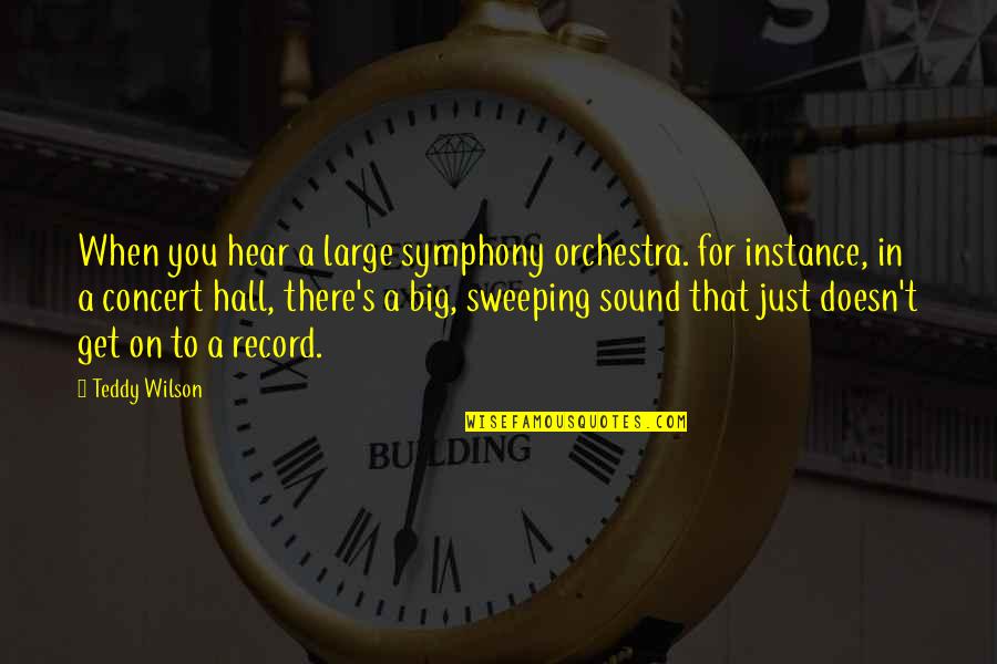 Teddy's Quotes By Teddy Wilson: When you hear a large symphony orchestra. for Teddy's Quotes By Teddy Wilson: When you hear a large symphony orchestra. for