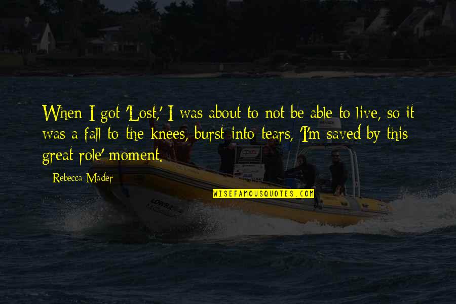 Teden Otroka Quotes By Rebecca Mader: When I got 'Lost,' I was about to Teden Otroka Quotes By Rebecca Mader: When I got 'Lost,' I was about to
