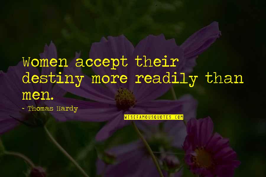 Teden Otroka Quotes By Thomas Hardy: Women accept their destiny more readily than men. Teden Otroka Quotes By Thomas Hardy: Women accept their destiny more readily than men.