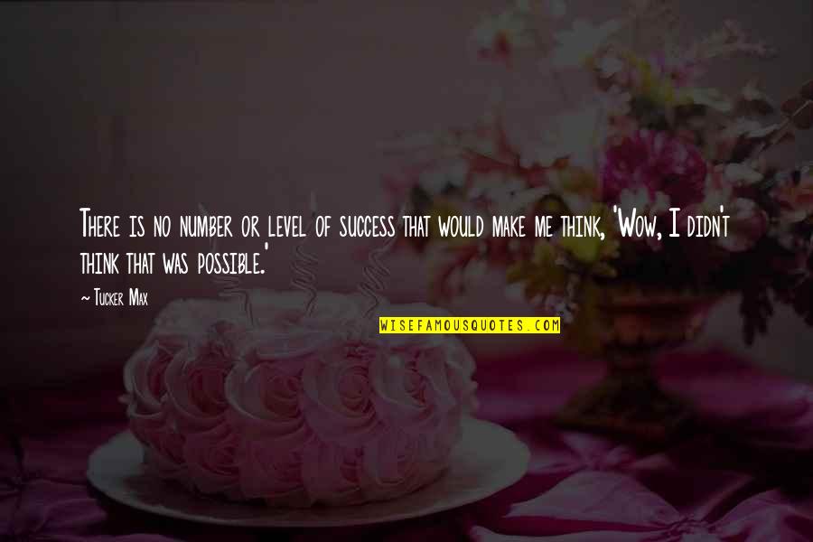 Teden Restavracij Quotes By Tucker Max: There is no number or level of success Teden Restavracij Quotes By Tucker Max: There is no number or level of success