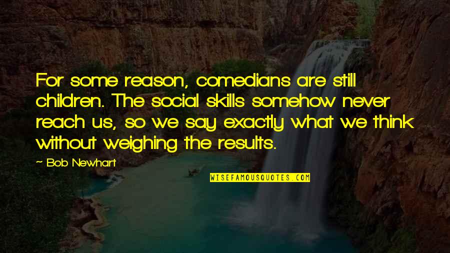 Tedenski Quotes By Bob Newhart: For some reason, comedians are still children. The