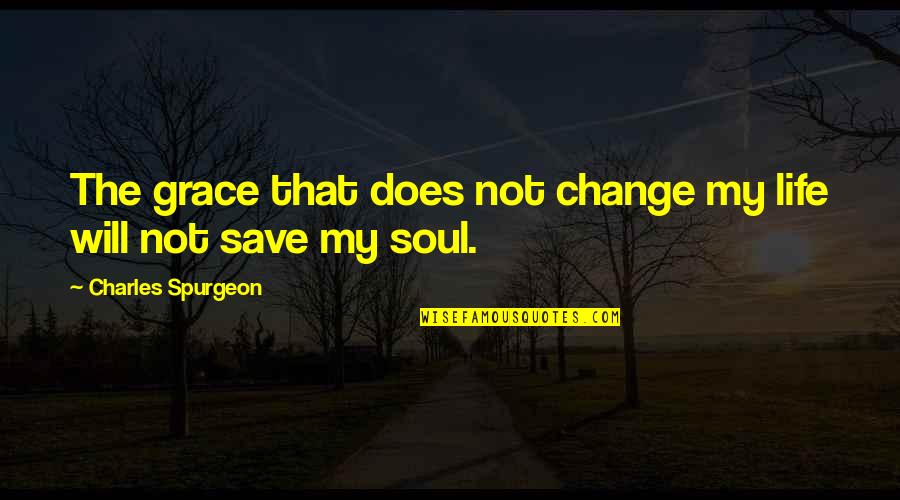 Tederose Quotes By Charles Spurgeon: The grace that does not change my life