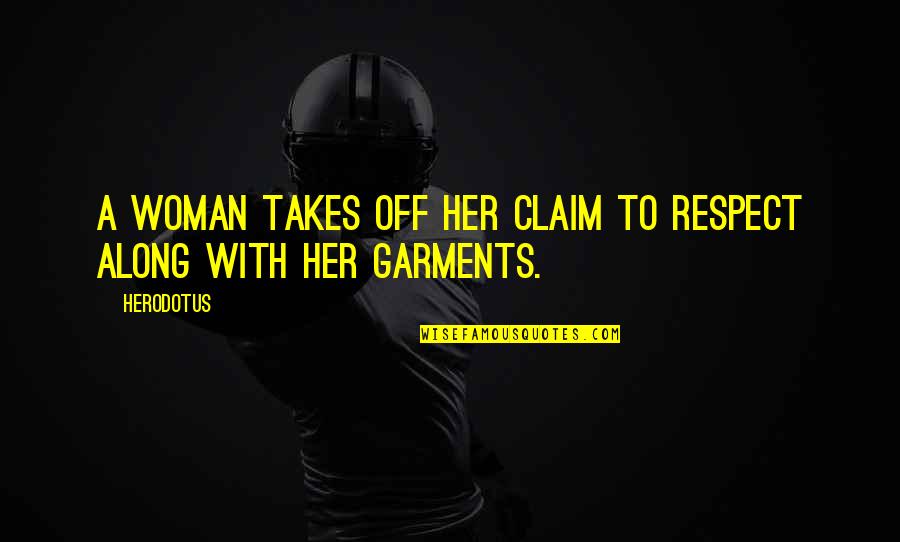 Tedertader Quotes By Herodotus: A woman takes off her claim to respect