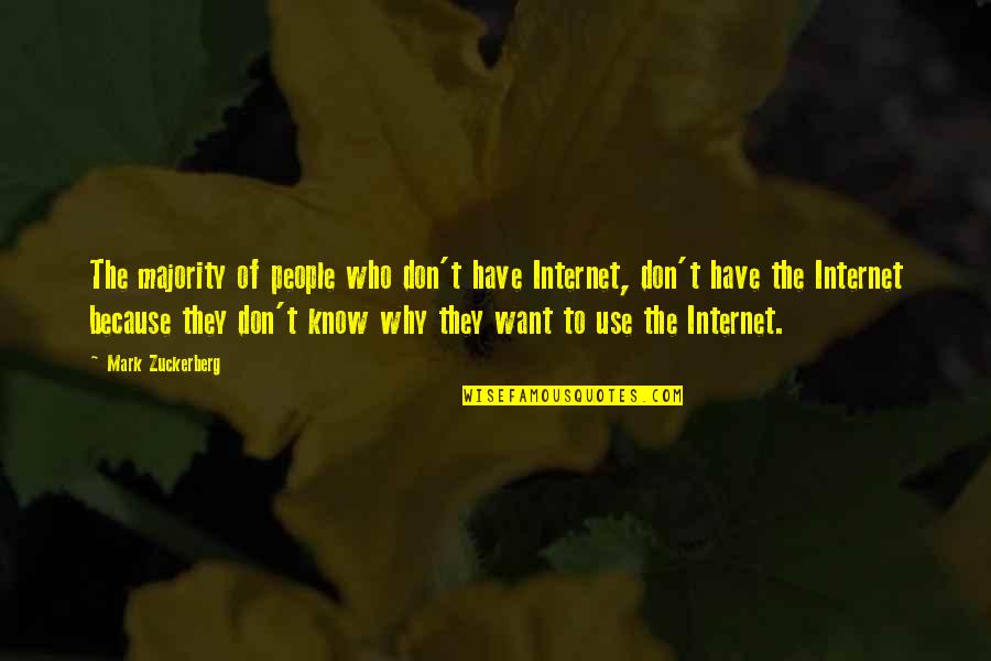 Tedeschi Quotes By Mark Zuckerberg: The majority of people who don't have Internet,