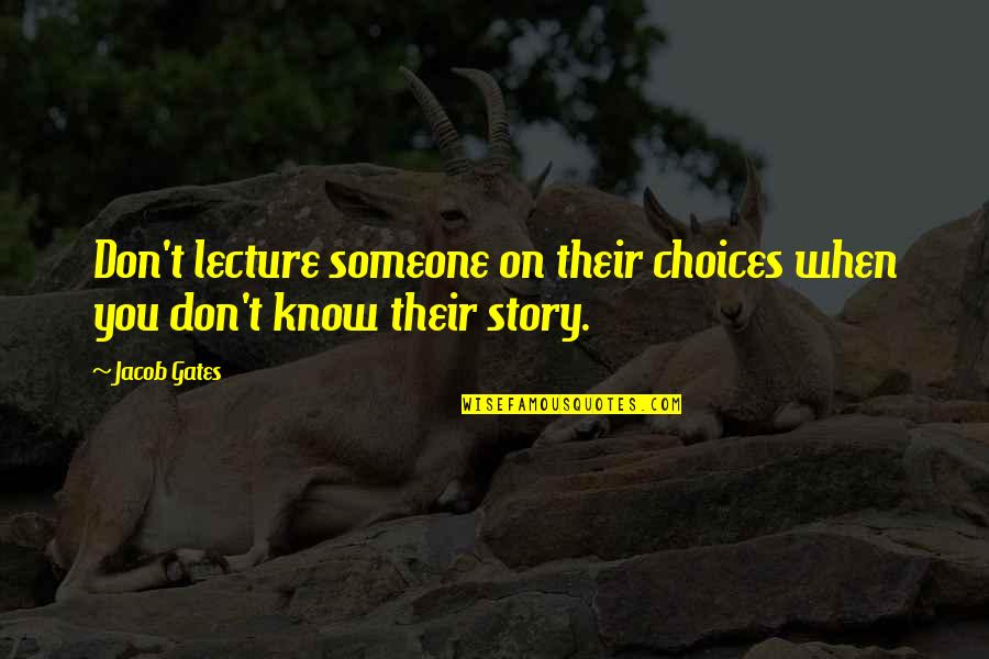 Tedeschini Lalli Quotes By Jacob Gates: Don't lecture someone on their choices when you