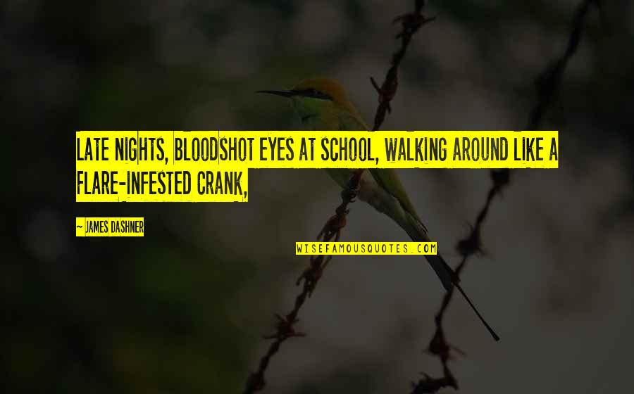 Tedfords Ipswich Quotes By James Dashner: Late nights, bloodshot eyes at school, walking around