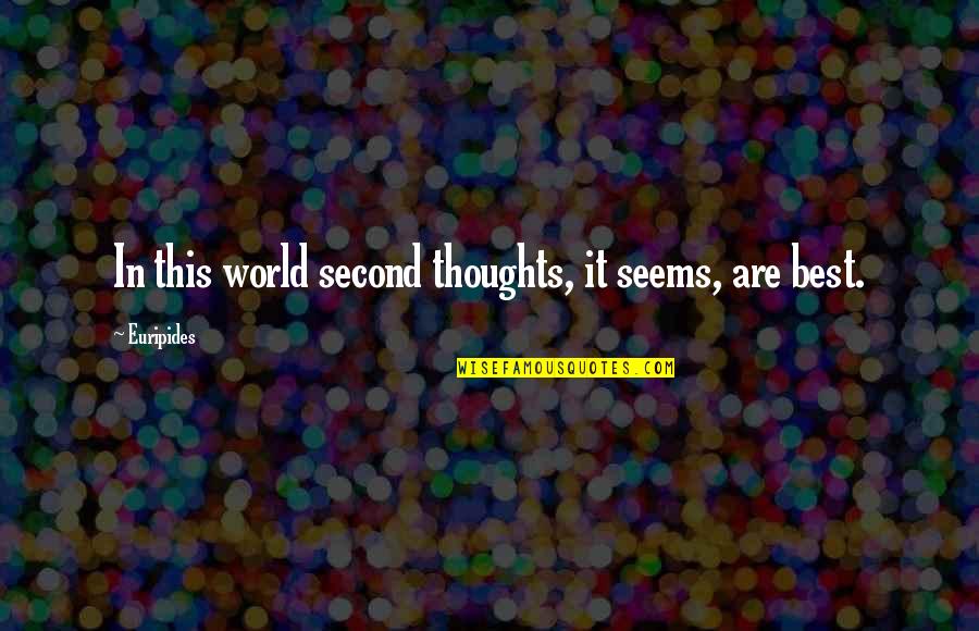 Tedioso Quotes By Euripides: In this world second thoughts, it seems, are