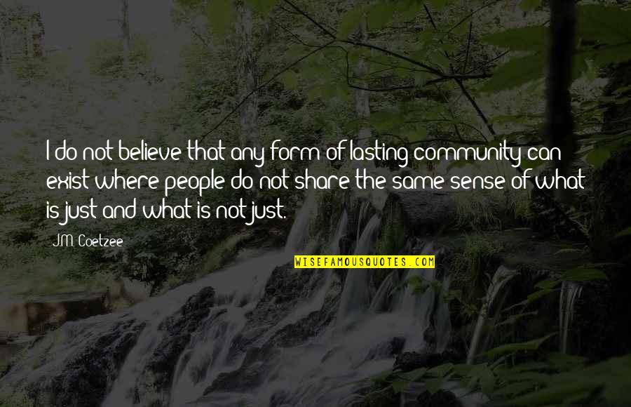 Tedioso Quotes By J.M. Coetzee: I do not believe that any form of Tedioso Quotes By J.M. Coetzee: I do not believe that any form of