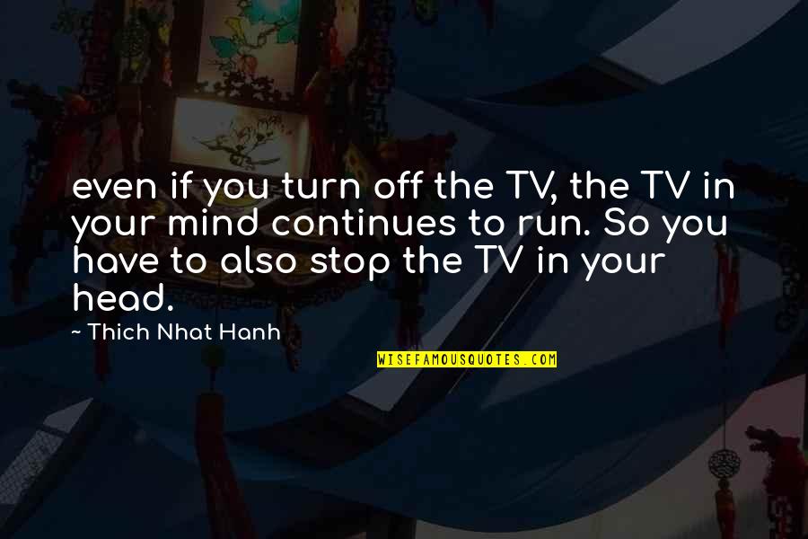 Tedioso Quotes By Thich Nhat Hanh: even if you turn off the TV, the Tedioso Quotes By Thich Nhat Hanh: even if you turn off the TV, the