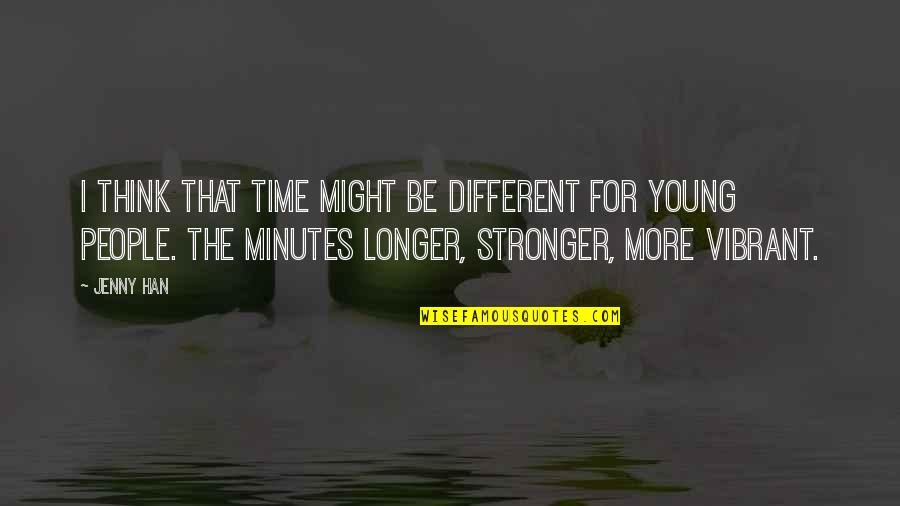 Tedioso Rae Quotes By Jenny Han: I think that time might be different for Tedioso Rae Quotes By Jenny Han: I think that time might be different for