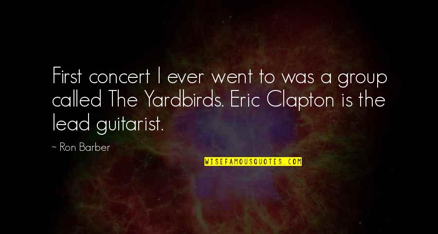 Tedioso Rae Quotes By Ron Barber: First concert I ever went to was a Tedioso Rae Quotes By Ron Barber: First concert I ever went to was a