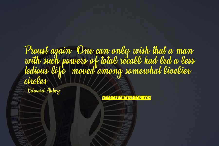 Tedious Quotes By Edward Abbey: Proust again: One can only wish that a