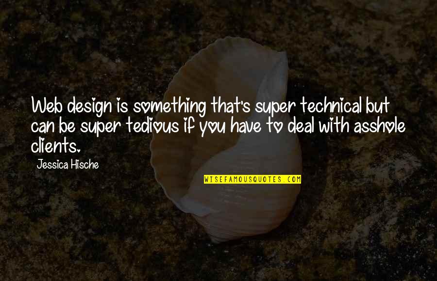 Tedious Quotes By Jessica Hische: Web design is something that's super technical but