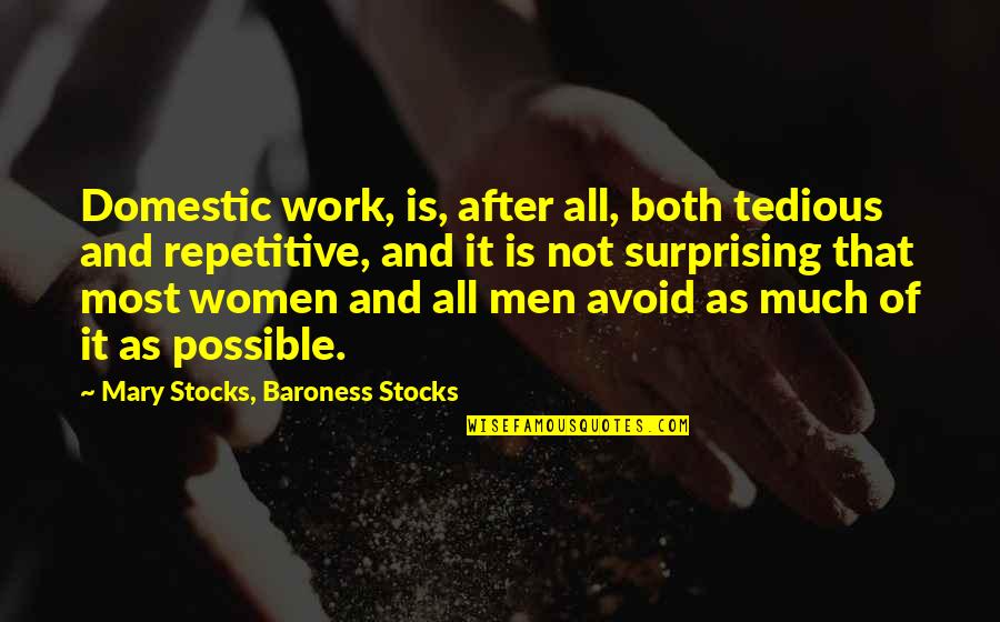 Tedious Work Quotes By Mary Stocks, Baroness Stocks: Domestic work, is, after all, both tedious and