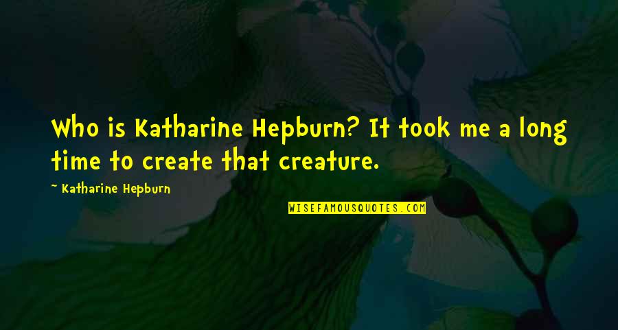 Tediously Didactic Quotes By Katharine Hepburn: Who is Katharine Hepburn? It took me a