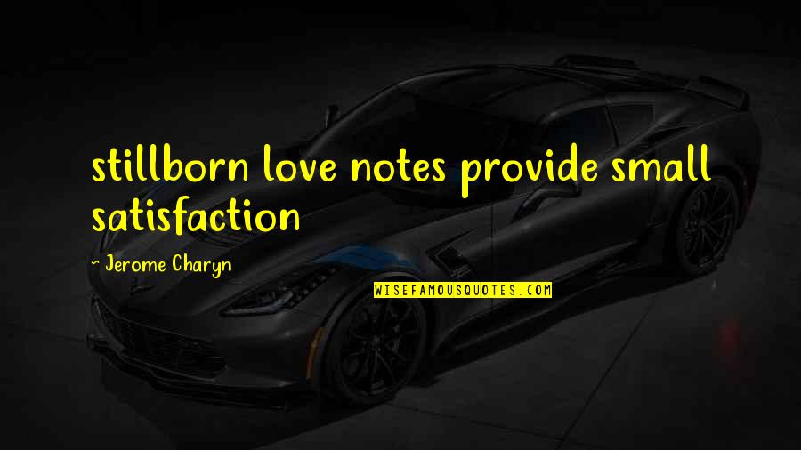 Tediously Quotes By Jerome Charyn: stillborn love notes provide small satisfaction