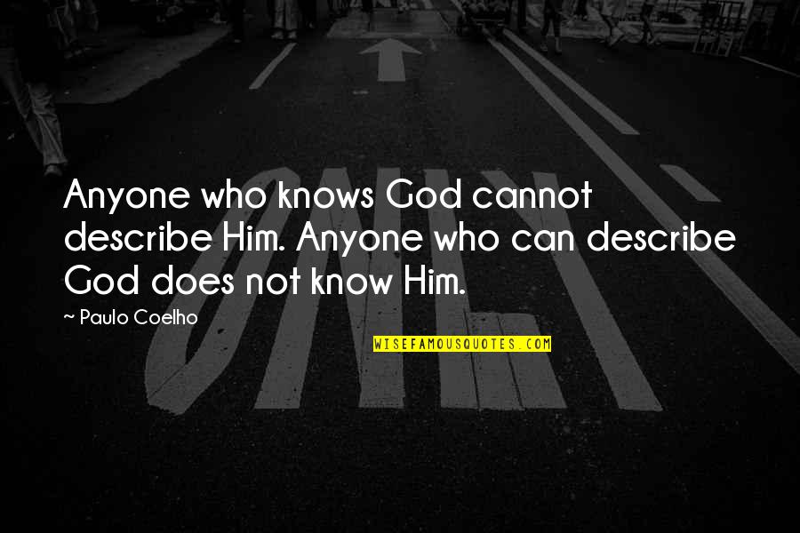Tediously Quotidian Quotes By Paulo Coelho: Anyone who knows God cannot describe Him. Anyone
