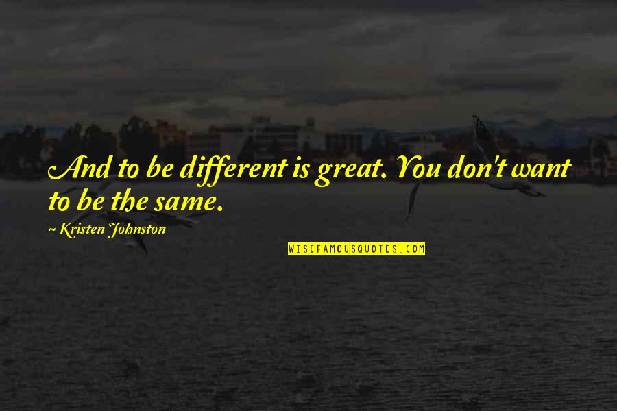 Tediousness Quotes By Kristen Johnston: And to be different is great. You don't