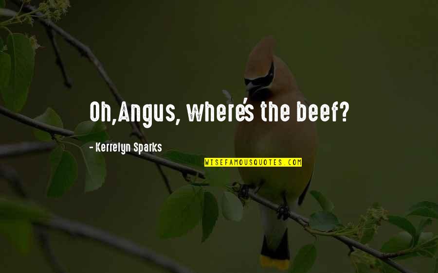 Tedis Quotes By Kerrelyn Sparks: Oh,Angus, where's the beef?