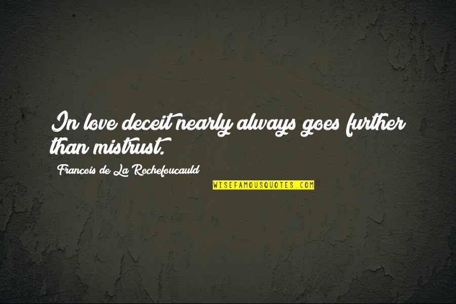 Tedium Media Quotes By Francois De La Rochefoucauld: In love deceit nearly always goes further than