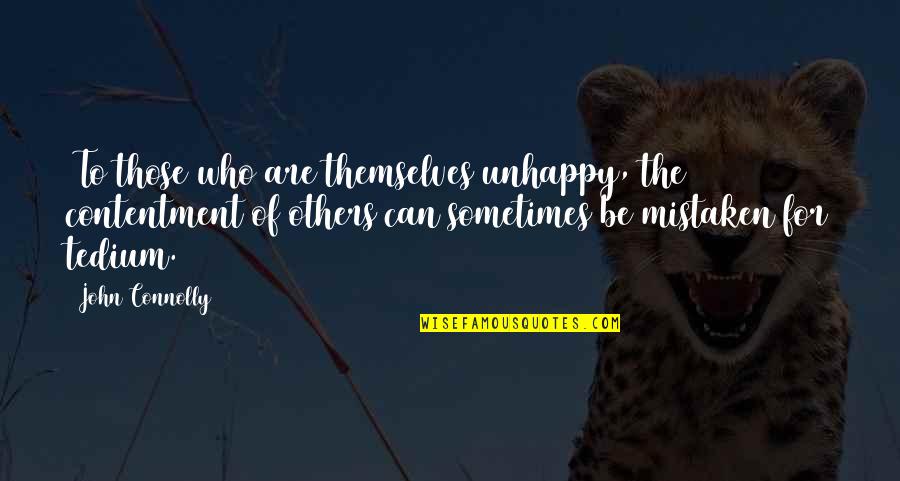 Tedium Quotes By John Connolly: (To those who are themselves unhappy, the contentment Tedium Quotes By John Connolly: (To those who are themselves unhappy, the contentment