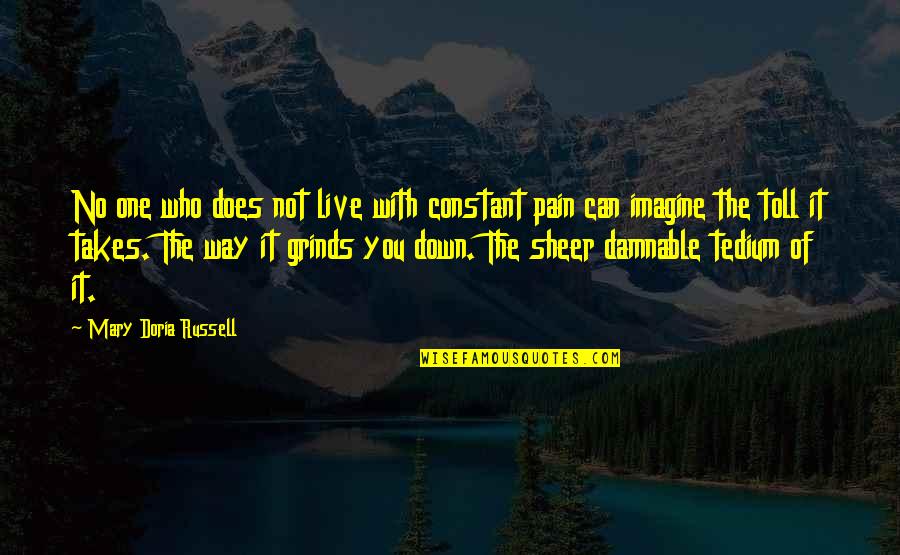 Tedium Quotes By Mary Doria Russell: No one who does not live with constant Tedium Quotes By Mary Doria Russell: No one who does not live with constant