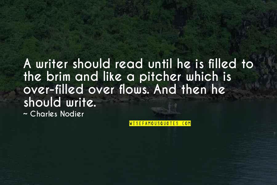 Tedium Synonyms Quotes By Charles Nodier: A writer should read until he is filled Tedium Synonyms Quotes By Charles Nodier: A writer should read until he is filled