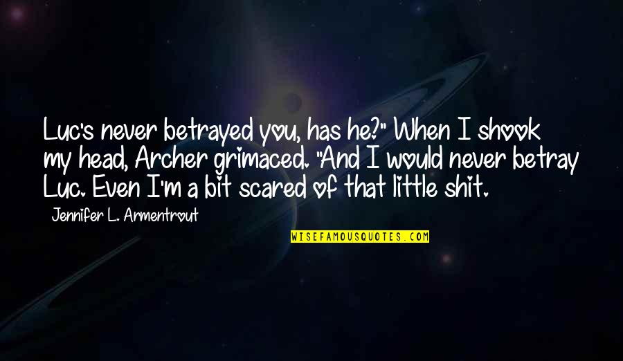 Tedlar Quotes By Jennifer L. Armentrout: Luc's never betrayed you, has he?" When I Tedlar Quotes By Jennifer L. Armentrout: Luc's never betrayed you, has he?" When I