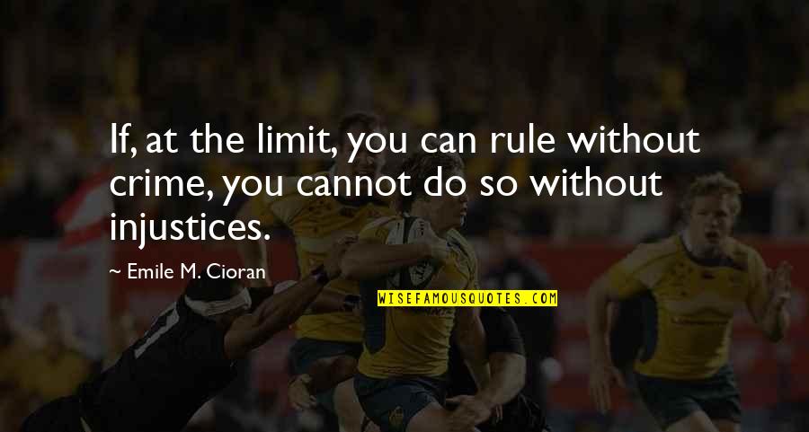Tedros Quotes By Emile M. Cioran: If, at the limit, you can rule without Tedros Quotes By Emile M. Cioran: If, at the limit, you can rule without