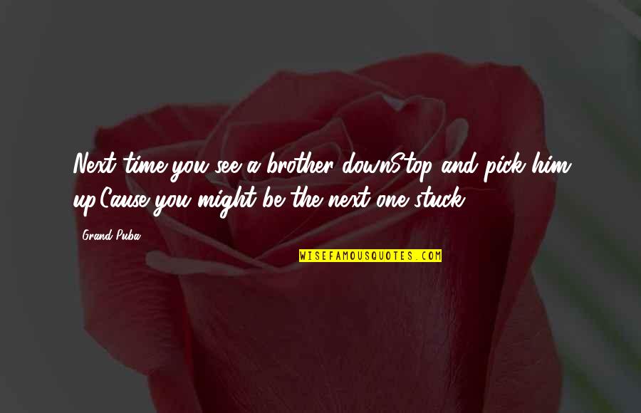 Tedros Quotes By Grand Puba: Next time you see a brother downStop and Tedros Quotes By Grand Puba: Next time you see a brother downStop and