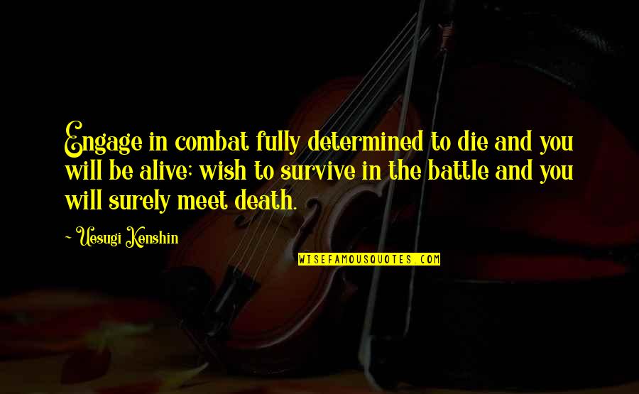 Tedros Quotes By Uesugi Kenshin: Engage in combat fully determined to die and Tedros Quotes By Uesugi Kenshin: Engage in combat fully determined to die and