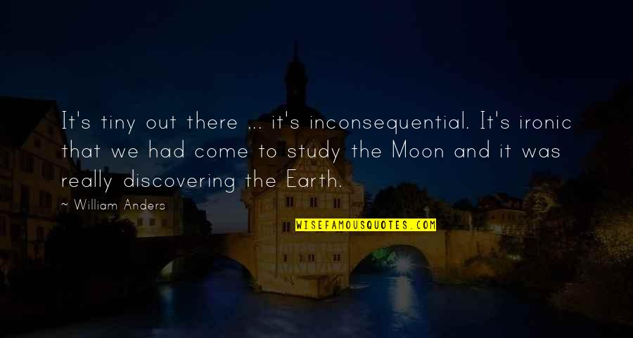 Tedster Quotes By William Anders: It's tiny out there ... it's inconsequential. It's Tedster Quotes By William Anders: It's tiny out there ... it's inconsequential. It's