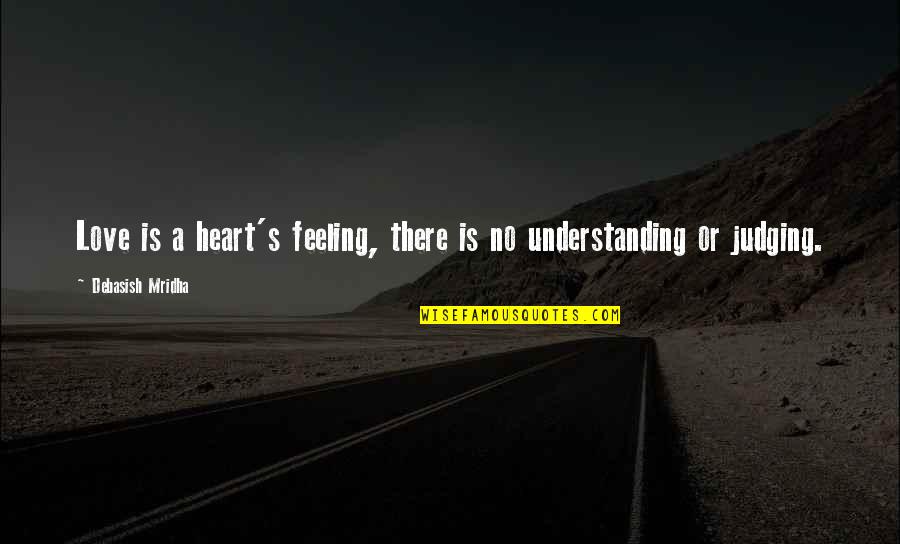 Tee Grizzley Quotes By Debasish Mridha: Love is a heart's feeling, there is no Tee Grizzley Quotes By Debasish Mridha: Love is a heart's feeling, there is no