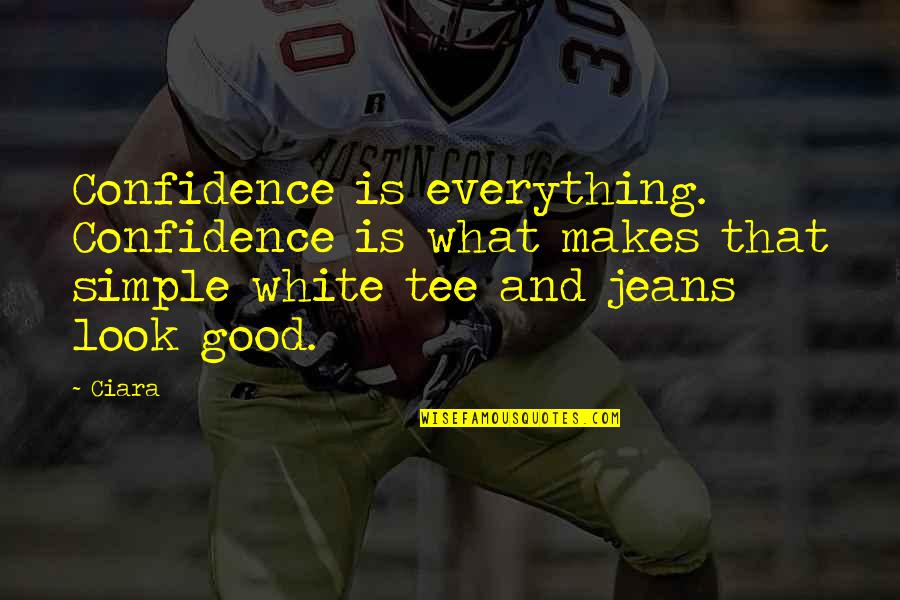 Tee Off Quotes By Ciara: Confidence is everything. Confidence is what makes that Tee Off Quotes By Ciara: Confidence is everything. Confidence is what makes that