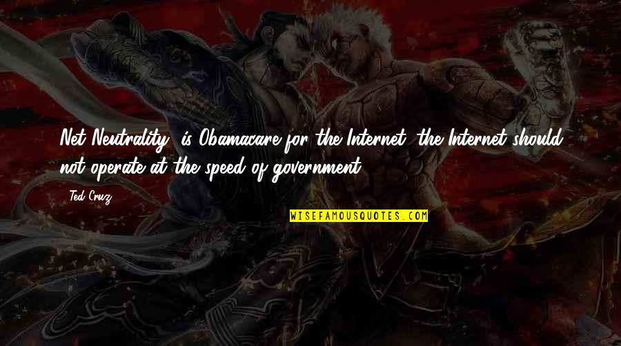 Teebone Rapper Quotes By Ted Cruz: Net Neutrality' is Obamacare for the Internet; the