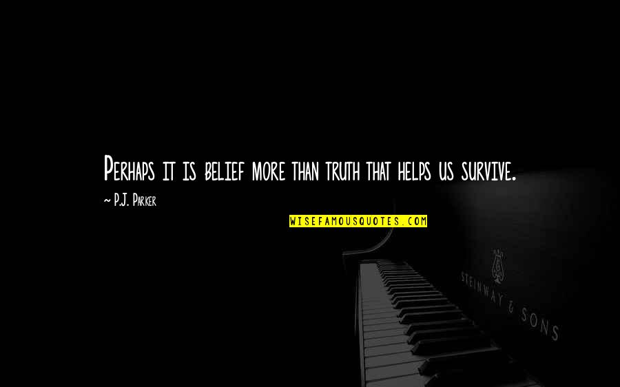 Teedie The Story Quotes By P.J. Parker: Perhaps it is belief more than truth that