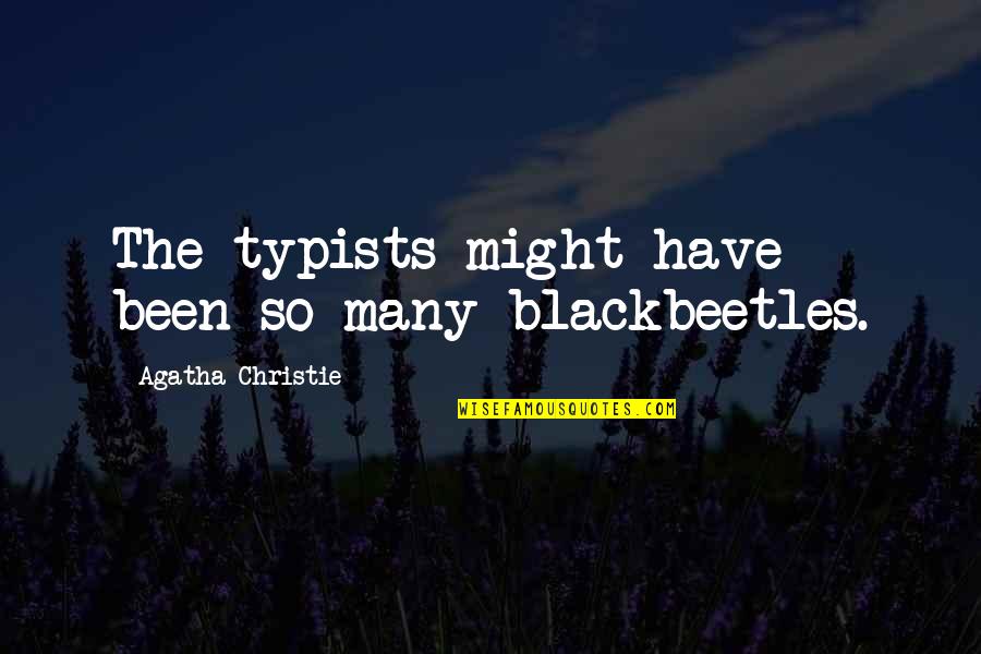 Teedieweedie Quotes By Agatha Christie: The typists might have been so many blackbeetles.