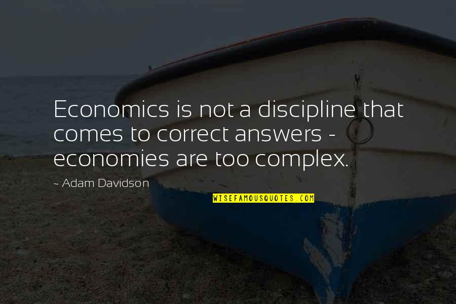 Teega Quotes By Adam Davidson: Economics is not a discipline that comes to