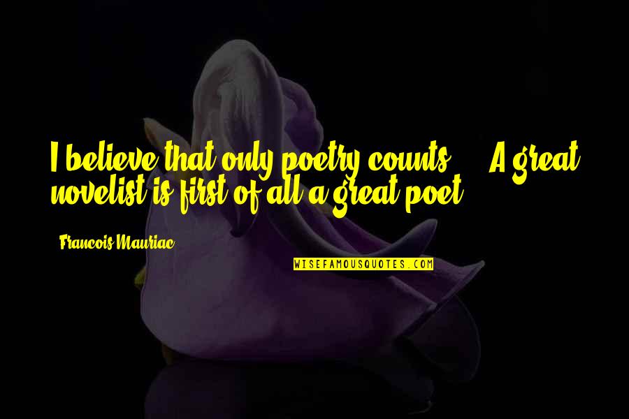 Teeing Off In Front Of The Tee Quotes By Francois Mauriac: I believe that only poetry counts ... A Teeing Off In Front Of The Tee Quotes By Francois Mauriac: I believe that only poetry counts ... A