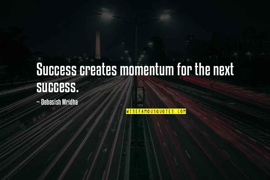 Teej Invitation Quotes By Debasish Mridha: Success creates momentum for the next success.
